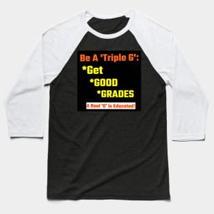 Be a Real Triple G: Get Good Grades Baseball T-Shirt